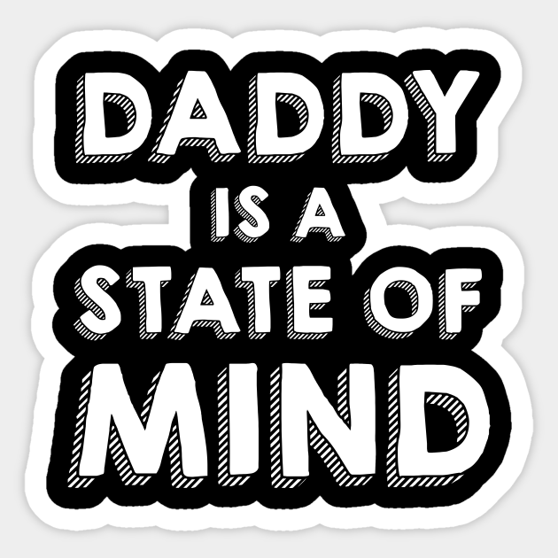 DADDY IS A STATE OF MIND Daddy Sticker TeePublic DADDY IS A STATE OF MIND Daddy Sticker TeePublic